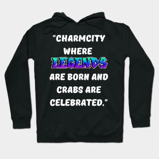 CHARM CITY- WHERE LEGENDS ARE BORN AND CRABS ARE CELEBRATED DESIGN Hoodie